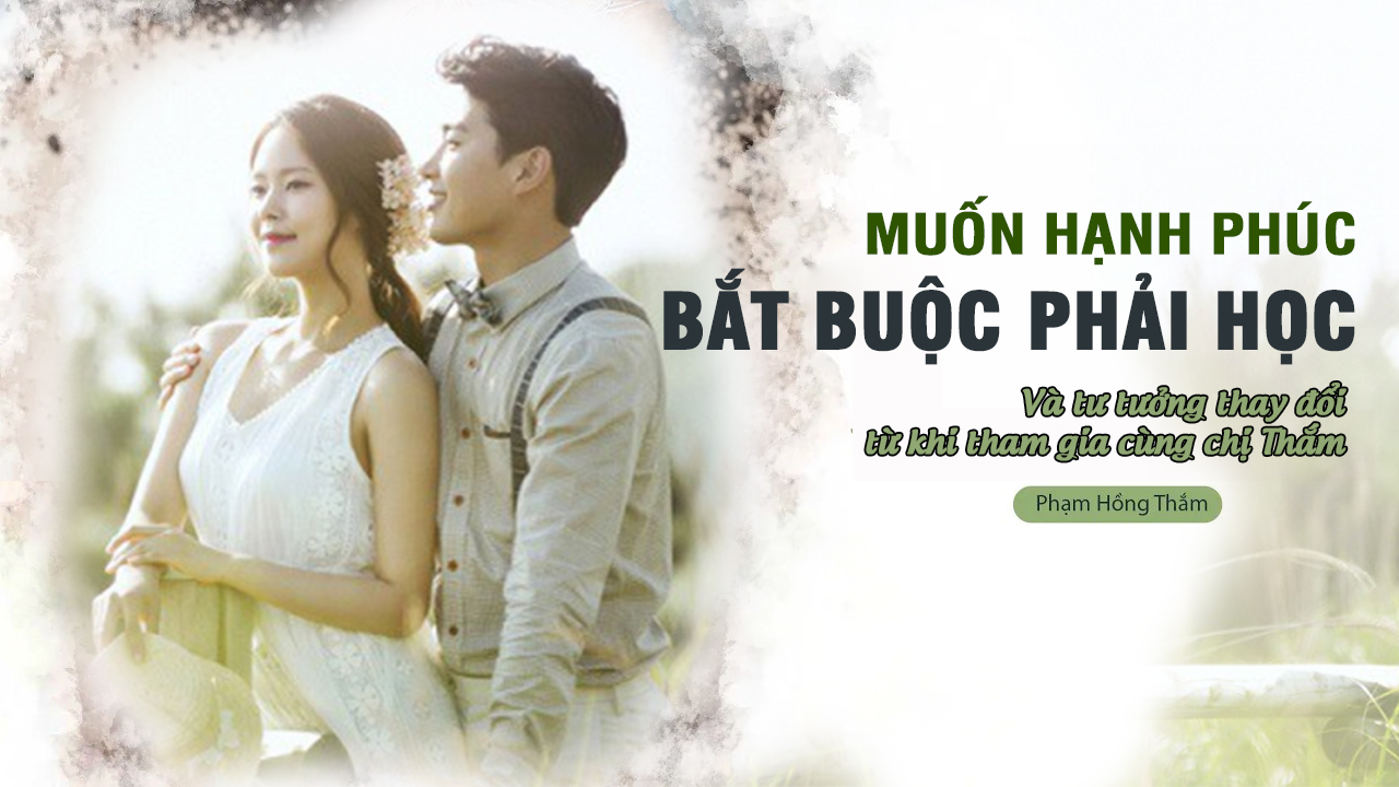 muon-hanh-phuc-bat-buoc-phai-hoc-tu-tuong-thay-doi-tu-khi-tham-gia-cung-chi-tham-1