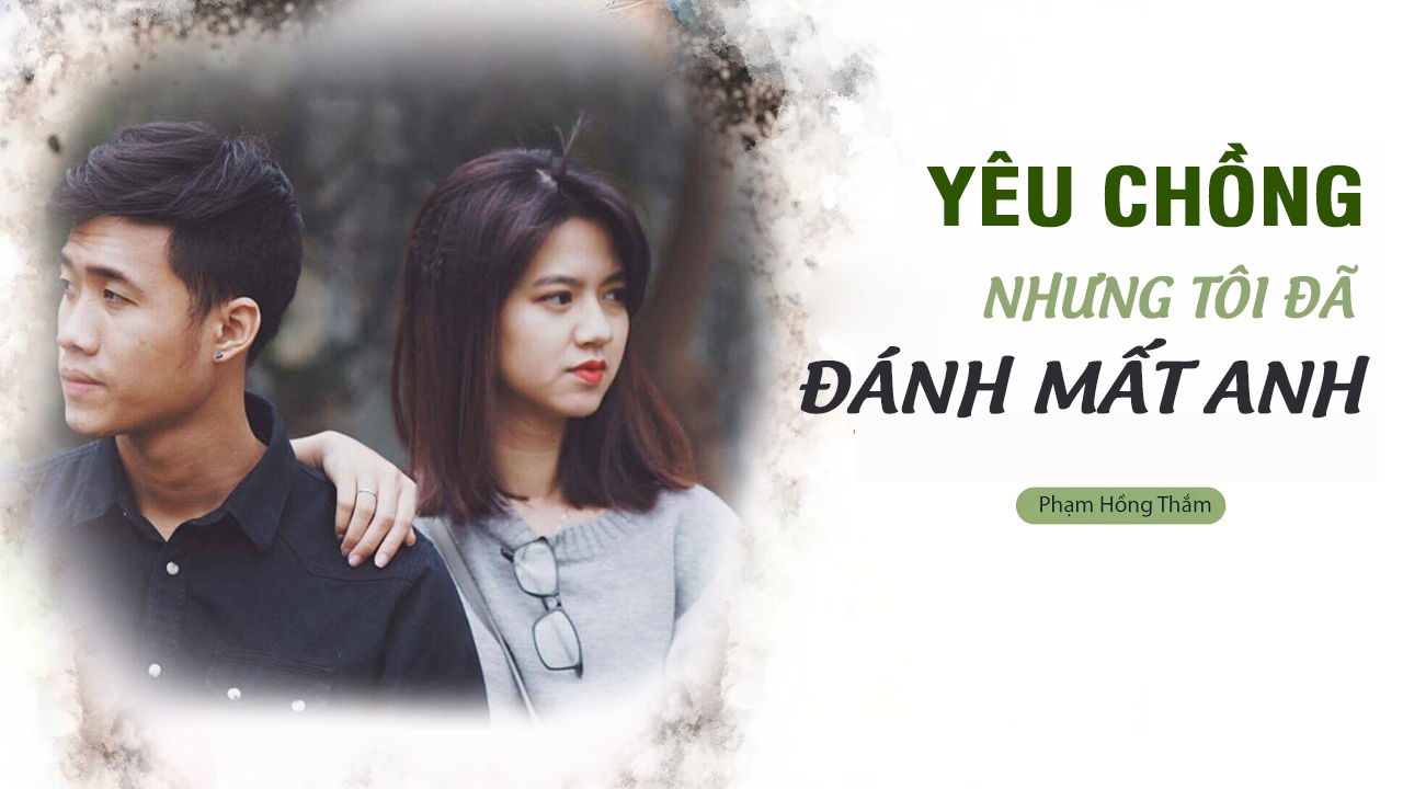 yeu-chong-nhung-khong-co-ky-nang-va-toi-da-danh-mat-anh-1